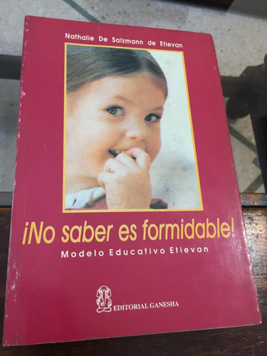 Libro ¡no Saber Es Formidable! - Modelo Educativo Etievan