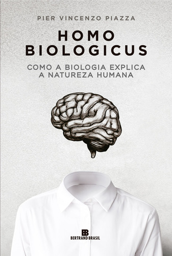 Homo biologicus: Como a biologia explica a natureza humana, de Piazza, Pier Vincenzo. Editorial Editora Bertrand Brasil Ltda., capa mole em português, 2021
