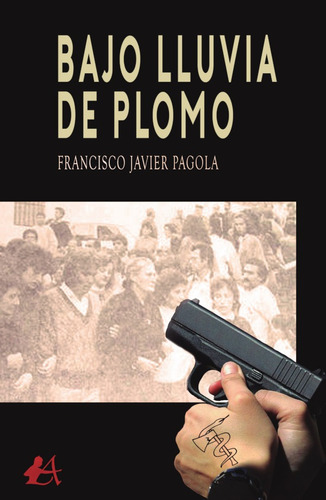 Bajo Lluvia De Plomo - Francisco Javier Pagola