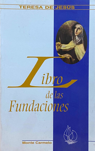 Libro De Las Fundaciones. Teresa De Jesús / Monte Carmelo