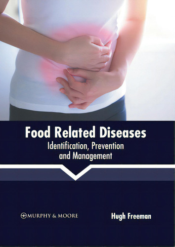 Food Related Diseases: Identification, Prevention And Management, De Freeman, Hugh., Vol. 1. Editorial Murphy & Moore Pub, Tapa Dura En Inglés