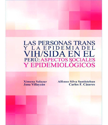 Las Personas Trans Y La Epidemia Del Vih/sida En El Perú: aspectos Sociales Y Epidemiológicos, De Ximena Salazar. Editorial Iessdeh, Tapa Blanda En Español, 2013