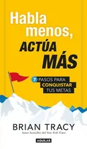 Comprar Habla Menos, Actúa Más, De Brian Tracy Aguilar. Editorial Penguin En Español