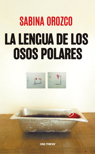 La Lengua De Los Osos Polares - Sabina Orozco