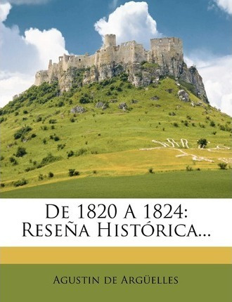 Libro De 1820 A 1824 : Rese A Hist Rica... - Agustin De A...