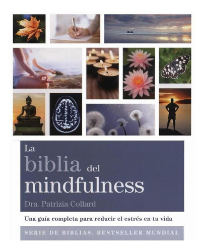 La Biblia Del Mindfulness. Una Guia Completa Para Reducir El