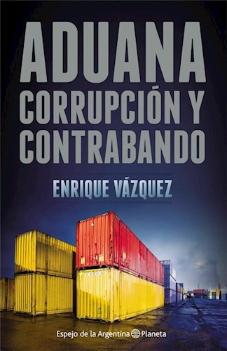 Aduana: Corrupción Y Contrabando - Vazquez, Enrique