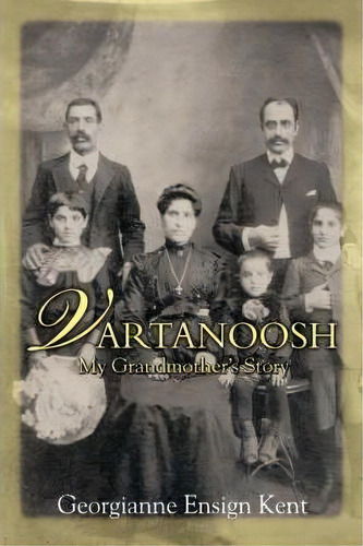 Vartanoosh, De Georgianne Ensign Kent. Editorial Iuniverse, Tapa Blanda En Inglés