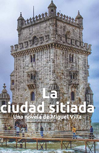 La Ciudad Sitiada: Una Novela De Miguel Villa