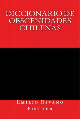 Diccionario De Obscenidades Chilenas, De Emilio Rivano Fischer. Editorial Bravo Y Allende, Tapa Blanda En Español