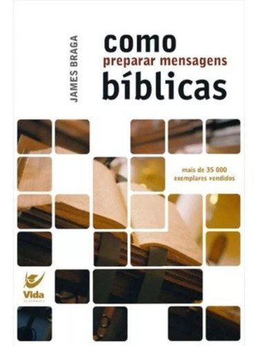 Como Preparar Mensagens Biblicas (Nova Edicao), de James Braga. Editora Vida, capa mole em português, 2005