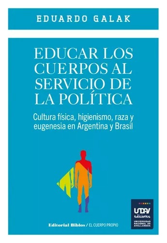 Educar Los Cuerpos Al Servicio De La Politica  Eduardo Galak