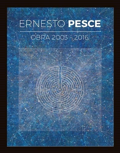 Ernesto Pesce Obra 2003-2016 - Pesce Ernesto (libro)