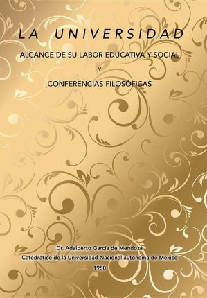 Libro La Universidad Alcance De Su Labor Educativa Y Soci...