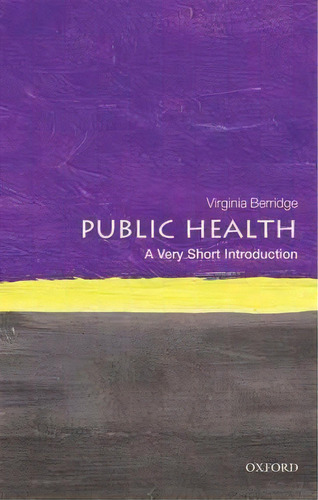 Public Health: A Very Short Introduction, De Virginia Berridge. Editorial Oxford University Press, Tapa Blanda En Inglés