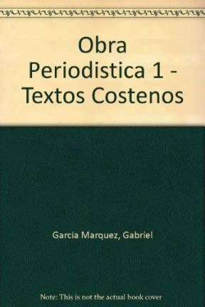 Obra Periodistica 1 Textos Costeños - Garcia Marquez Gabrie