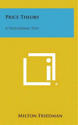 Price Theory: A Provisional Text, De Friedman, Milton. Editorial Literary Licensing Llc, Tapa Dura En Inglés