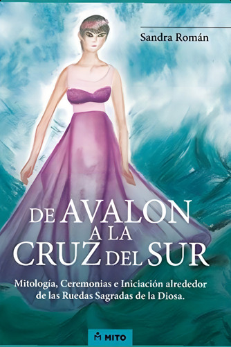 De Avalon A La Cruz Del Sur: Mitología, Ceremonias E Iniciación Alrededor De Las Ruedas Sagradas De La Diosa (spanish Edition), De Roman, Sandra. Editorial Oem, Tapa Blanda En Español