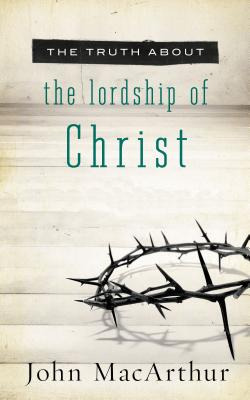Libro The Truth About The Lordship Of Christ - Macarthur,...