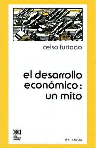 El Desarrollo Economico, De Celso Furtado. Editorial Siglo Xxi Ediciones, Tapa Blanda En Español