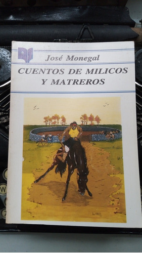Cuentos De Milicos Y Matreros // José Monegal