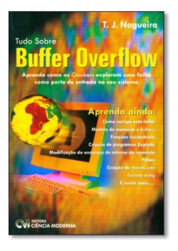 Tudo Sobre Buffer Overflow, De Nogueira, T. J.. Editora Ciencia Moderna, Edição 1 Em Português