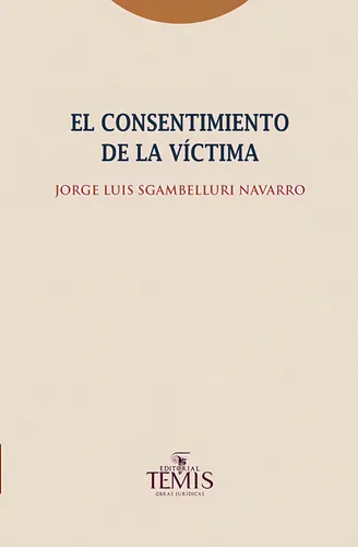 comprar El Consentimiento De La Víctima, De Jorge Luis Sgambelluri Navarro. Serie 9583517969, Vol. 1. Editorial Temis, Tapa Blanda, Edición 2021 En Español, 2021