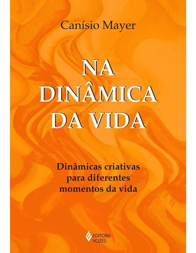 Na Dinâmica Da Vida, De Canísio Mayer. Editora Vozes, Capa Mole Em Português