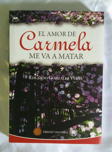El Amor De Carmela Me Va A Matar Eduardo Gonzales Viaña