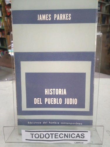 Historia Del Pueblo Judio   - James Parkes  Sinuso  -vv