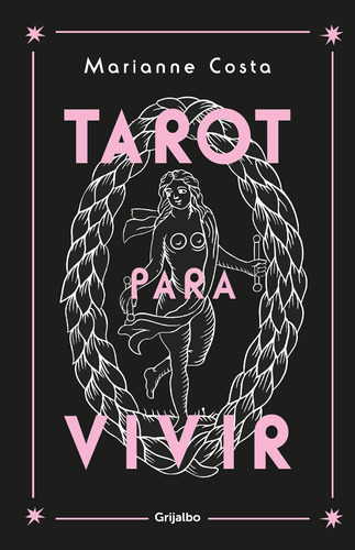 Tarot Para Vivir, De Marianne Costa., Vol. 1.0. Editorial Grijalbo, Tapa Blanda, Edición 1.0 En Español, 2023