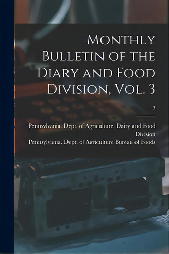 Monthly Bulletin Of The Diary And Food Division, Vol. 3; 3, De Pennsylvania Dept Of Agriculture D. Editorial Legare Street Pr, Tapa Blanda En Inglés