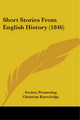 Short Stories From English History (1846), De Society Promoting Christian Knowledge. Editorial Kessinger Pub Llc, Tapa Blanda En Inglés