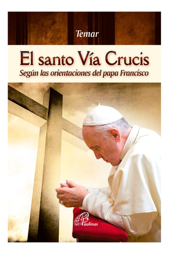 El Santo Vía Crucis, Según Las Orientaciones Del Papa F.