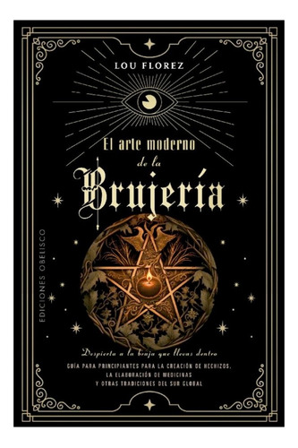Libro El Arte Moderno De La Brujería, De Lou Florez. Editorial Obelisco, Tapa Blanda, Edición 1 En Español, 2023