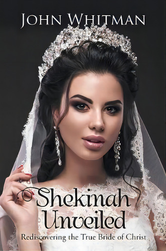 Shekinah Unveiled, De John Whitman. Editorial Westbow Press, Tapa Blanda En Inglés