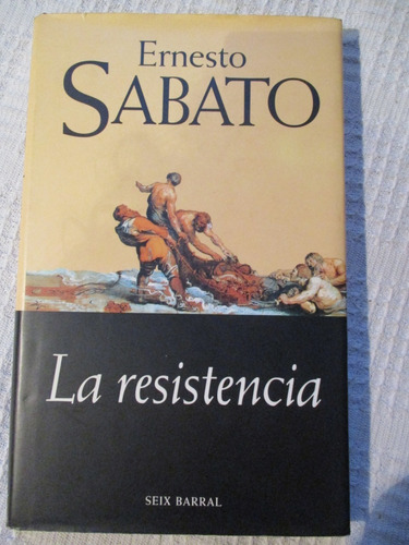 Ernesto Sabato - La Resistencia