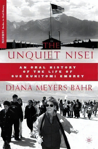 The Unquiet Nisei : An Oral History Of The Life Of Sue Kunitomi Embrey, De D. Bahr. Editorial Palgrave Macmillan, Tapa Dura En Inglés