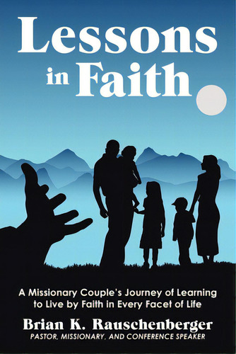 Lessons In Faith: A Missionary Couple's Journey Of Learning To Live By Faith In Every Facet Of Life, De Rauschenberger, Brian K.. Editorial Westbow Pr, Tapa Blanda En Inglés