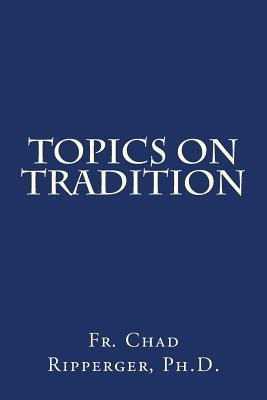 Libro Topics On Tradition - Fr Chad A Ripperger Ph D