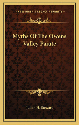 Myths Of The Owens Valley Paiute, De Steward, Julian H.. Editorial Kessinger Pub Llc, Tapa Dura En Inglés