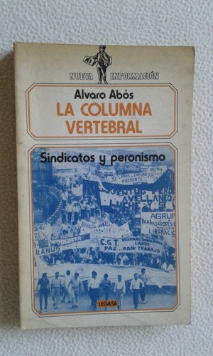 La Columna Vertebral-sindicatos Y Peronismo-alvaro Abos-