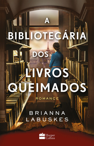 A bibliotecária dos livros queimados, de Brianna Labuskes. Editora HarperCollins, capa mole em português