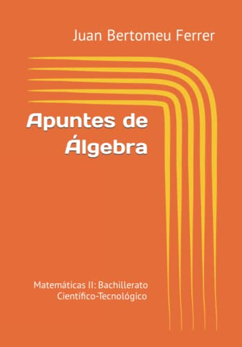 Apuntes De Algebra: Matematicas Ii: Bachillerato Cientifico-