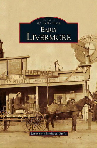 Early Livermore, De Livermore Heritage Guild. Editorial Arcadia Lib Ed, Tapa Dura En Inglés
