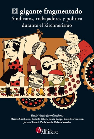 El Gigante Fragmentado . Sindicatos, Trabaja - Mariela Cambi