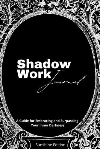 Libro: Shadow Work Journal: A Guide For Embracing And Your