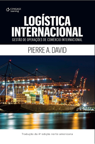 Logística internacional: Gestão de operações de comércio internacional, de David, Pierre. Editora Cengage Learning Edições Ltda., capa mole em português, 2017