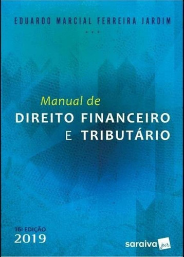 Manual De Direito Financeiro E Tributario - Saraiva 16 Ed, De Eduardo Marcial Ferreira Jardim. Editora Saraiva, Capa Mole, Edição 16 Em Português