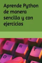 Comprar Aprende Python De Manera Sencilla Y Con Ejercicios: Aprende 